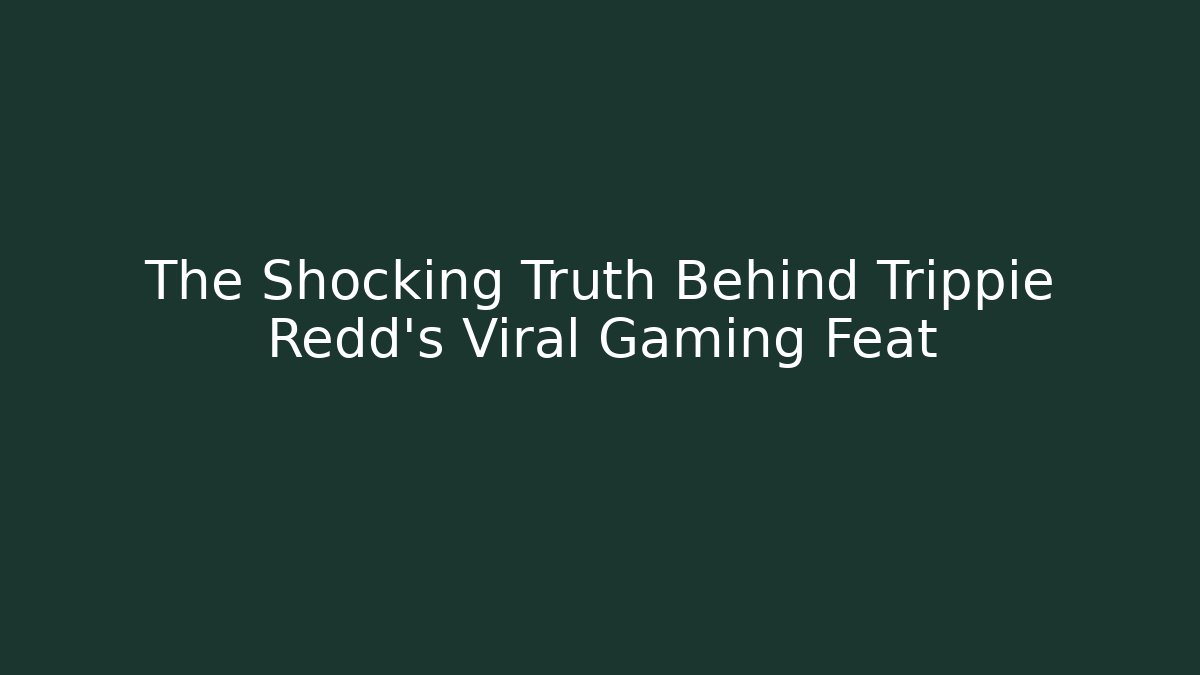 The Shocking Truth Behind Trippie Redd's Viral Gaming Feat