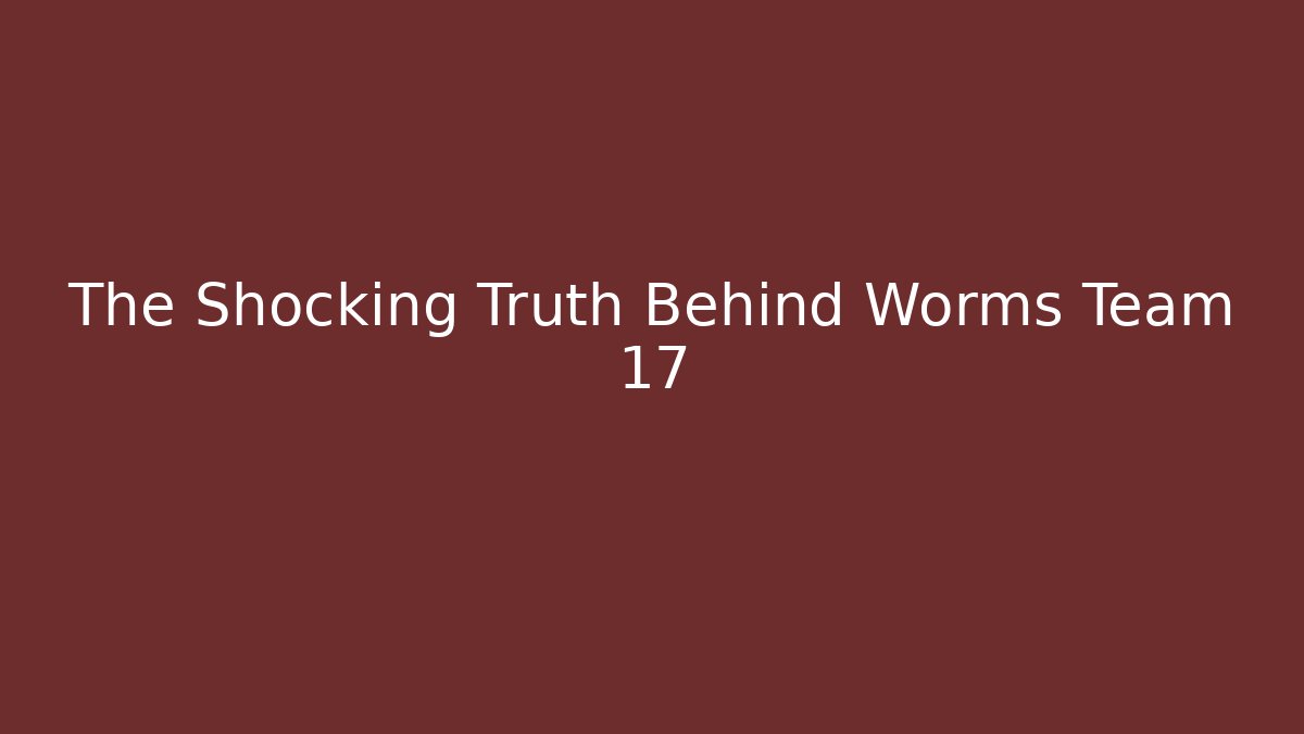 The Shocking Truth Behind Worms Team 17 - Boomer Naturals