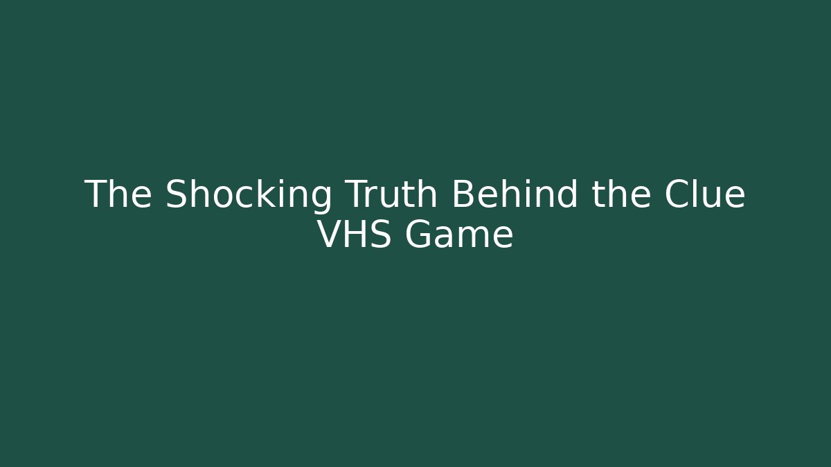 The Shocking Truth Behind the Clue VHS Game