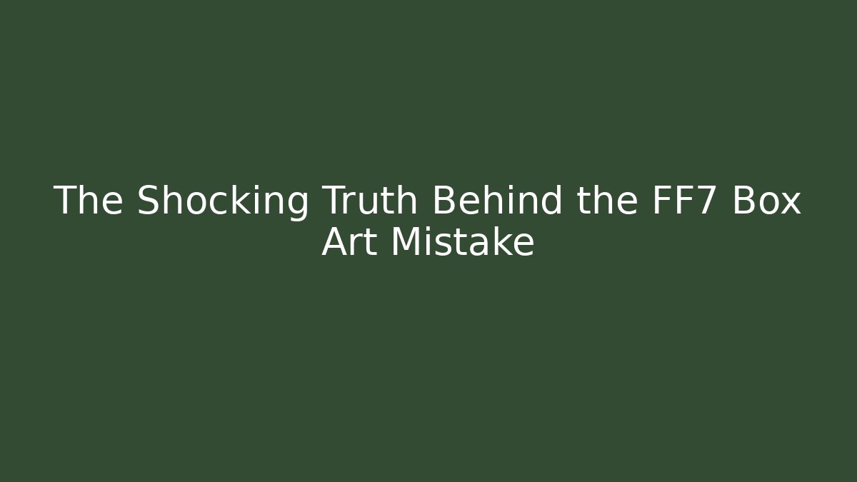 The Shocking Truth Behind the FF7 Box Art Mistake