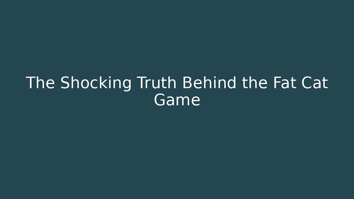 The Shocking Truth Behind the Fat Cat Game