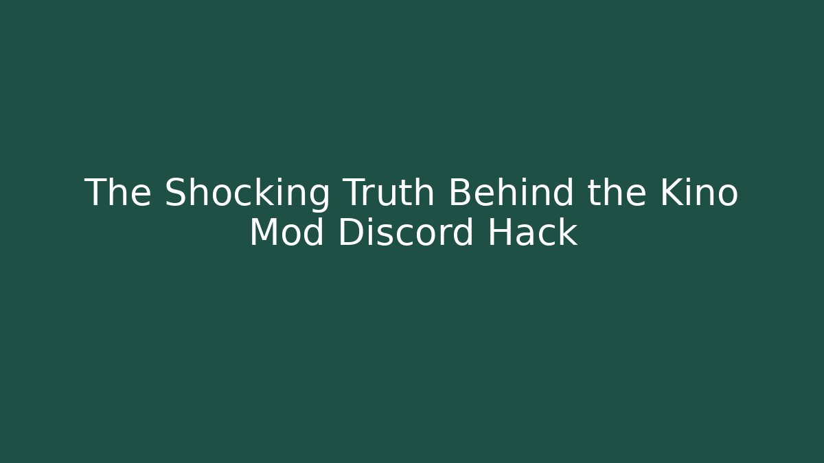 The Shocking Truth Behind the Kino Mod Discord Hack