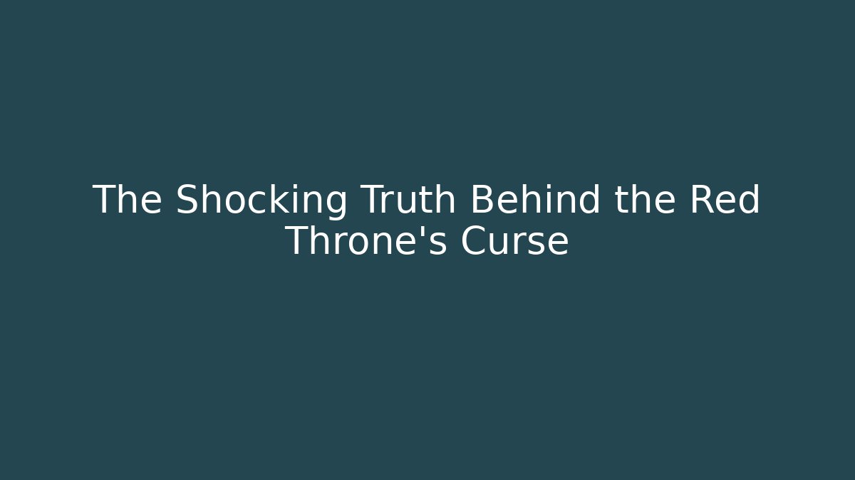 The Shocking Truth Behind the Red Throne's Curse