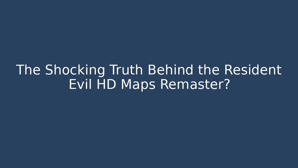 The Shocking Truth Behind the Resident Evil HD Maps Remaster? - Boomer Naturals