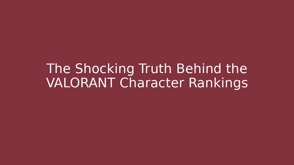 The Shocking Truth Behind the VALORANT Character Rankings - Boomer Naturals