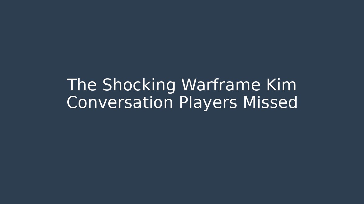 The Shocking Warframe Kim Conversation Players Missed