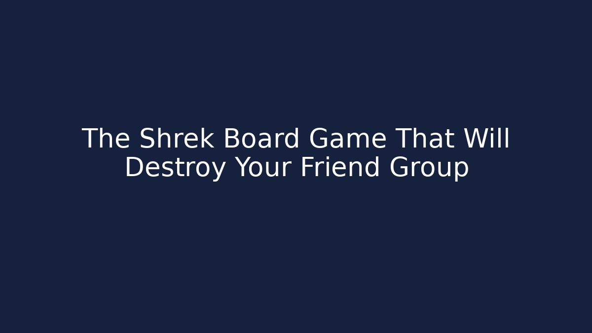 The Shrek Board Game That Will Destroy Your Friend Group