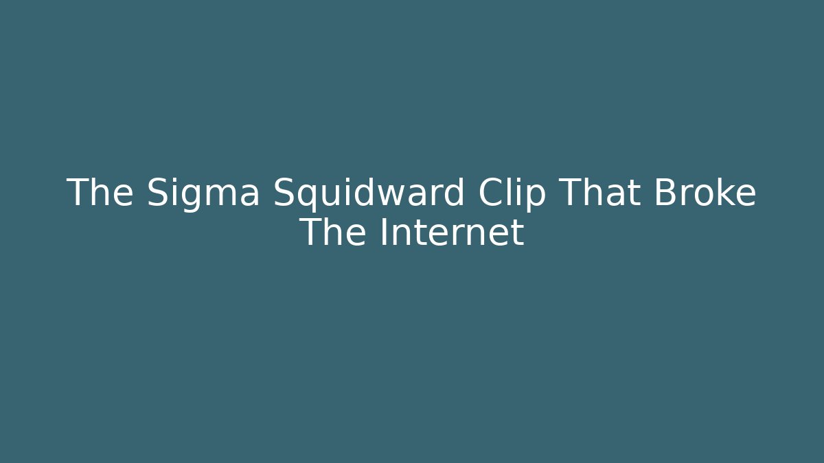 The Sigma Squidward Clip That Broke The Internet