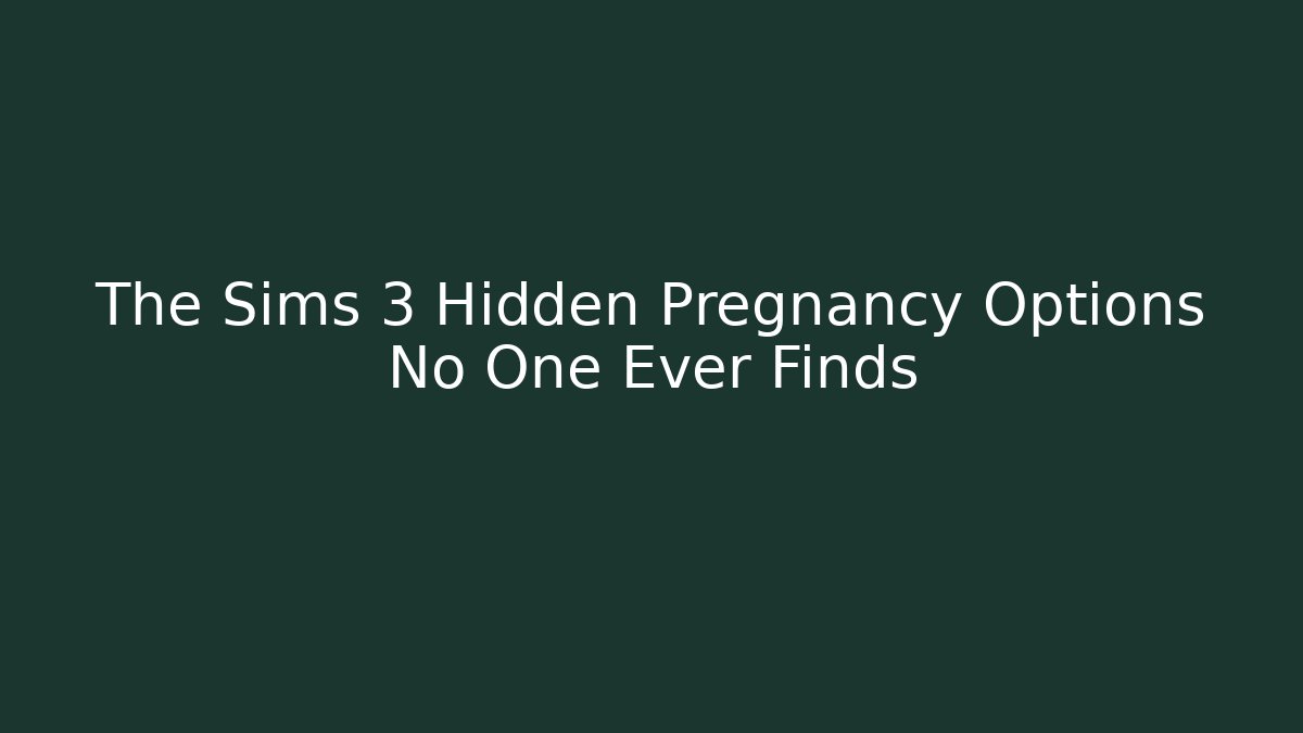 The Sims 3 Hidden Pregnancy Options No One Ever Finds