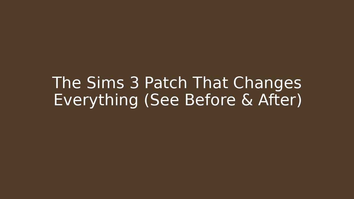 The Sims 3 Patch That Changes Everything (See Before & After) - Boomer Naturals