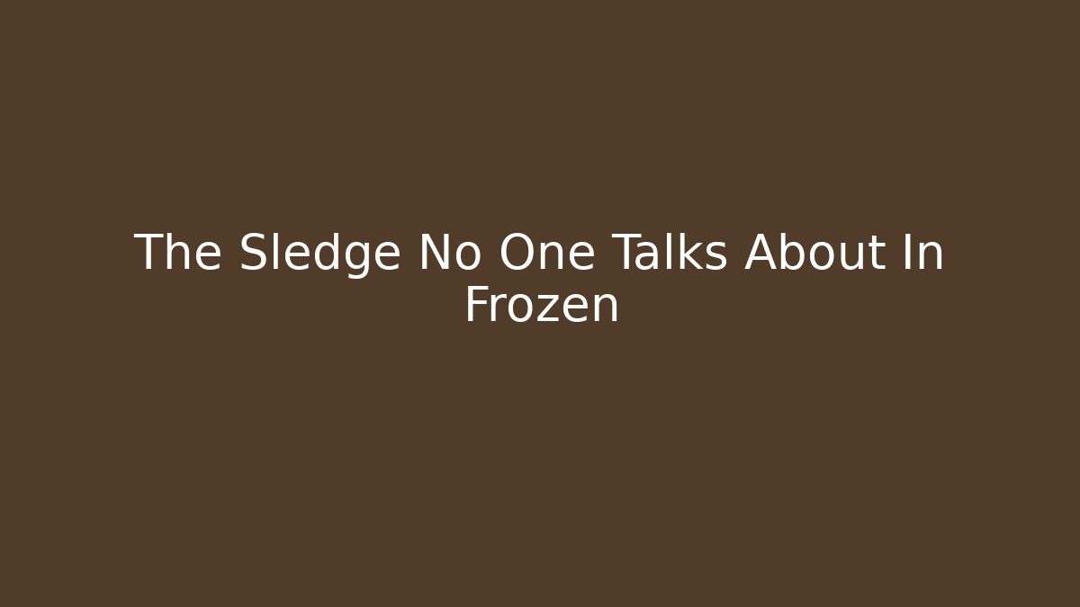 The Sledge No One Talks About In Frozen
