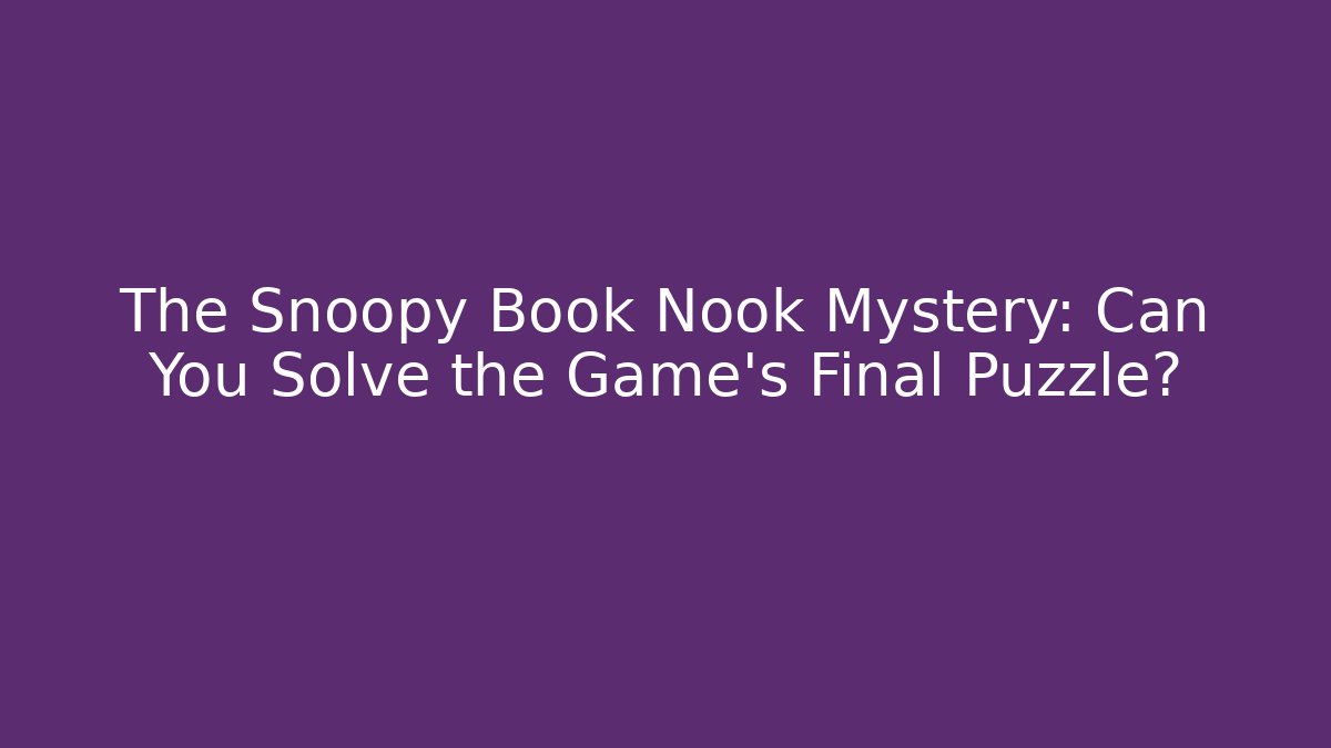 The Snoopy Book Nook Mystery: Can You Solve the Game's Final Puzzle?