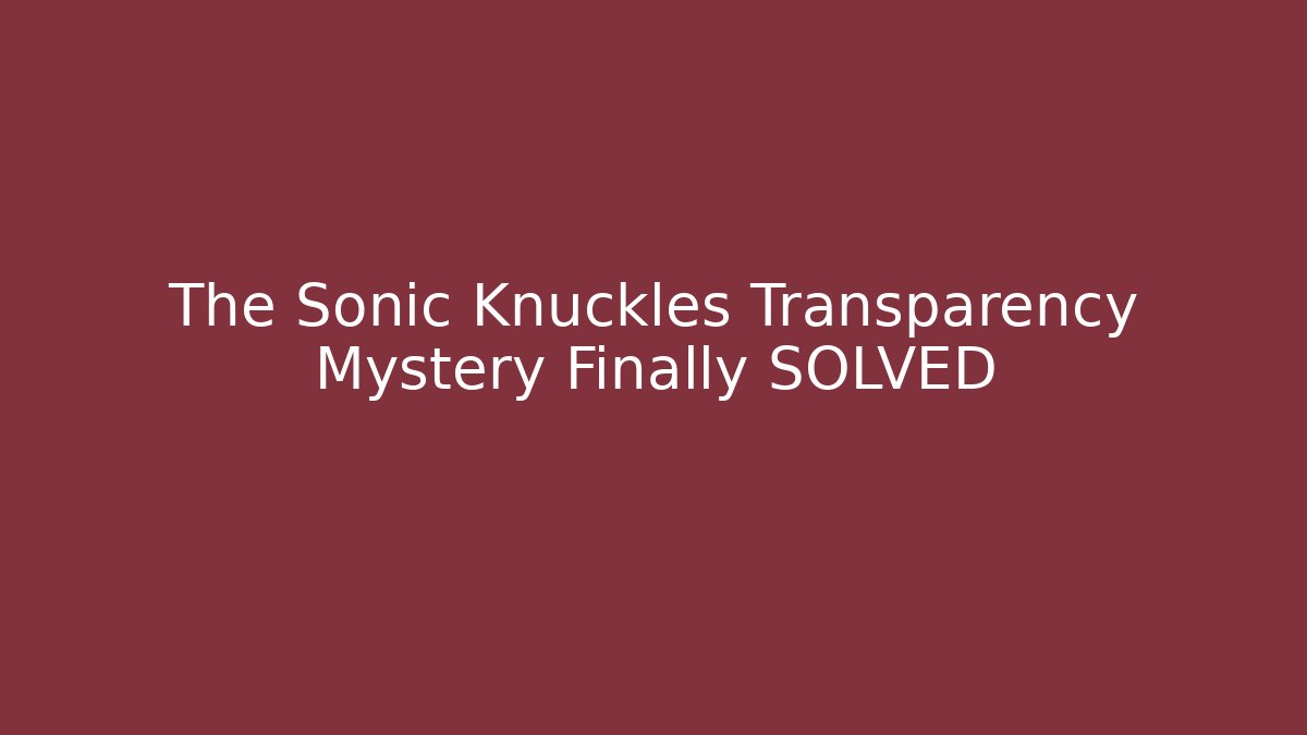 The Sonic Knuckles Transparency Mystery Finally SOLVED - Boomer Naturals