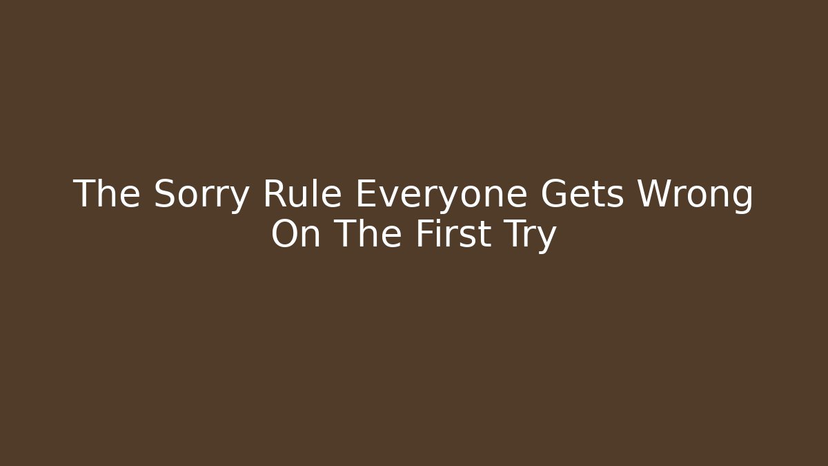 The Sorry Rule Everyone Gets Wrong On The First Try - Boomer Naturals