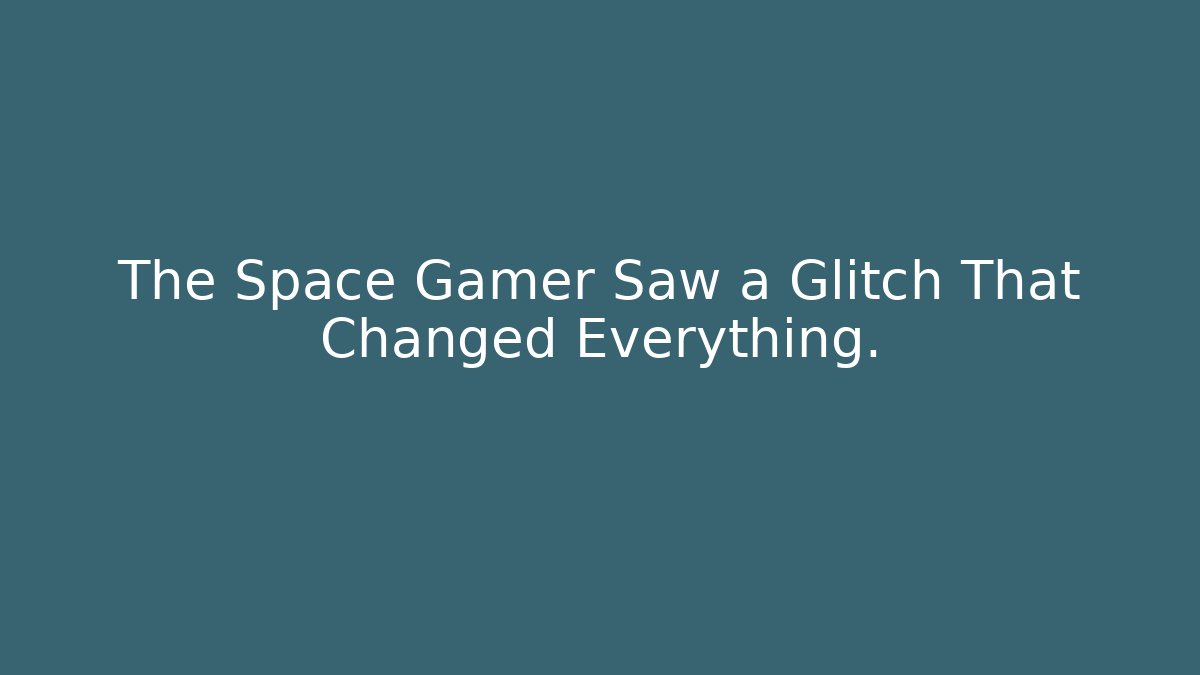 The Space Gamer Saw a Glitch That Changed Everything.