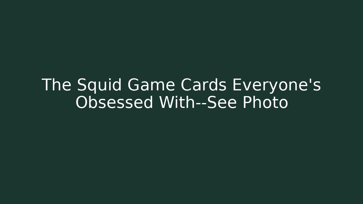 The Squid Game Cards Everyone's Obsessed With—See Photo
