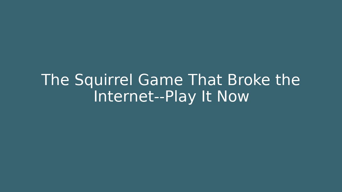 The Squirrel Game That Broke the Internet—Play It Now