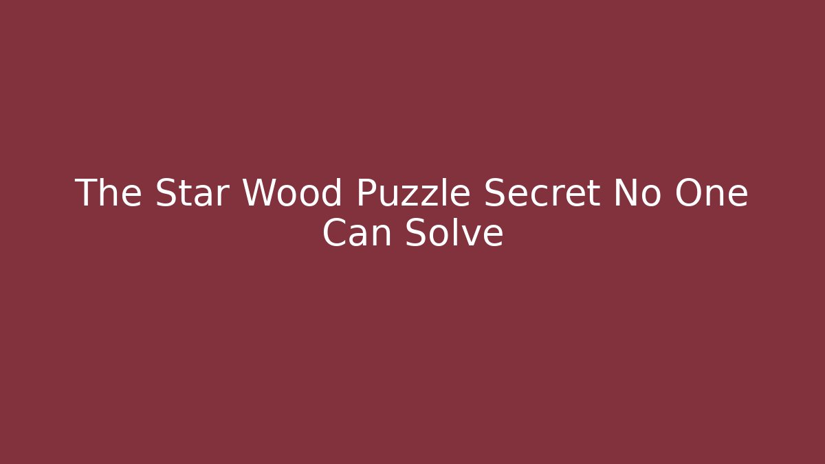 The Star Wood Puzzle Secret No One Can Solve