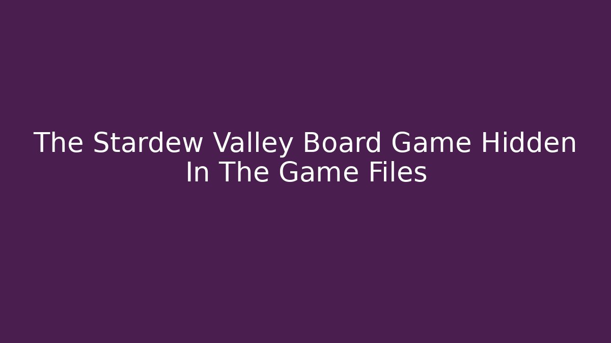 The Stardew Valley Board Game Hidden In The Game Files