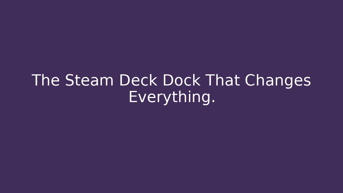 The Steam Deck Dock That Changes Everything.