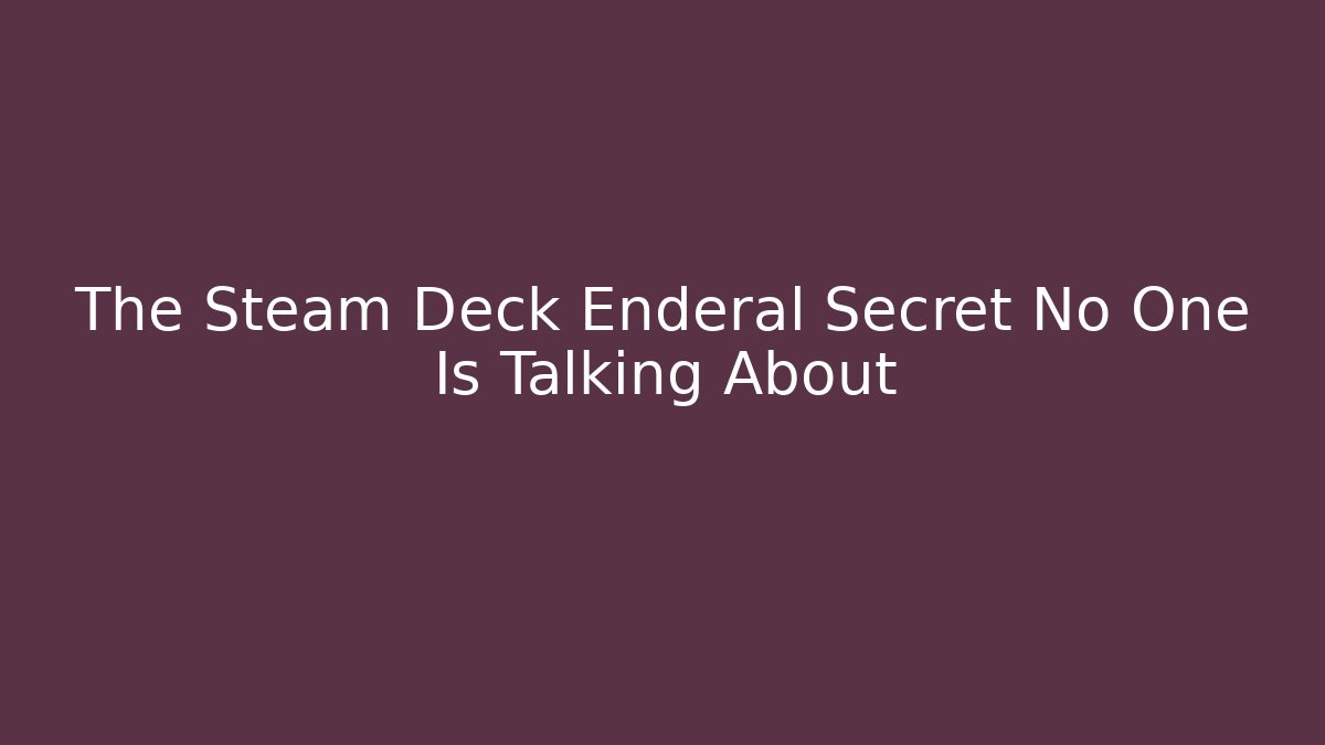The Steam Deck Enderal Secret No One Is Talking About