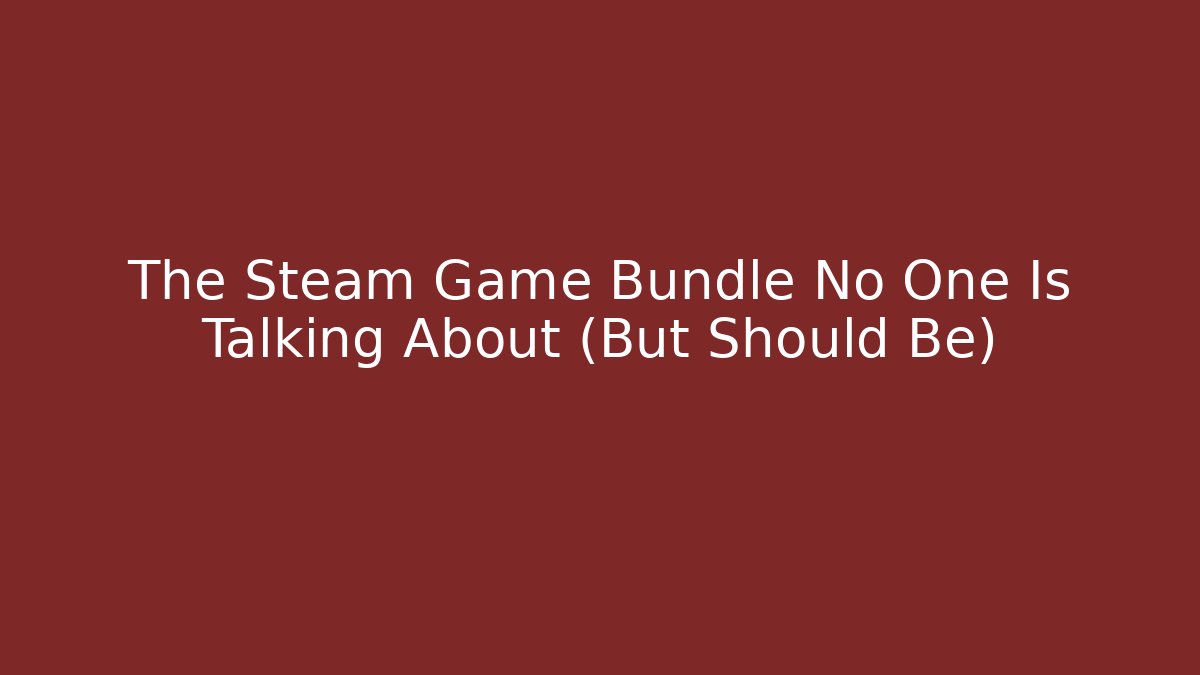 The Steam Game Bundle No One Is Talking About (But Should Be)