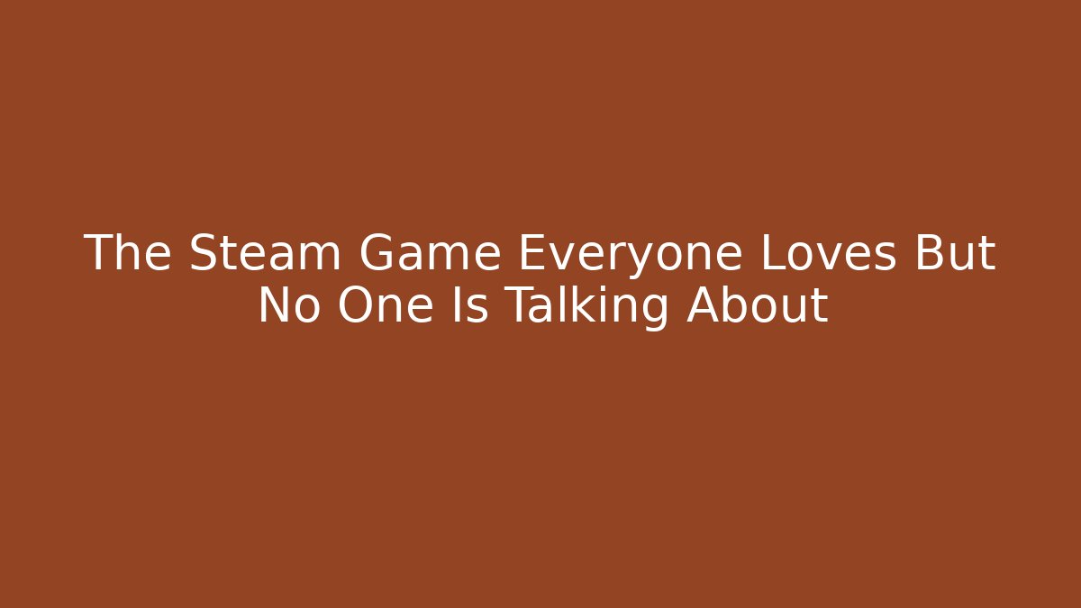 The Steam Game Everyone Loves But No One Is Talking About - Boomer Naturals