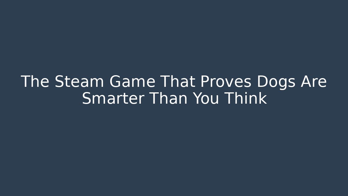 The Steam Game That Proves Dogs Are Smarter Than You Think