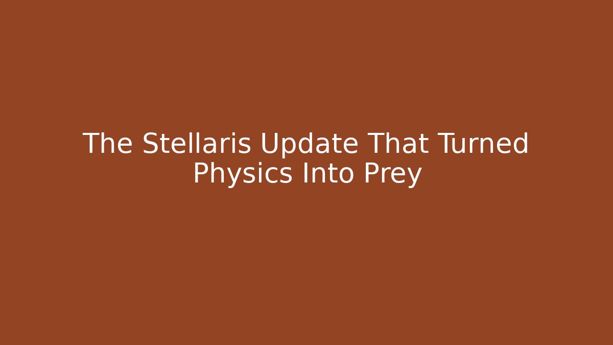 The Stellaris Update That Turned Physics Into Prey