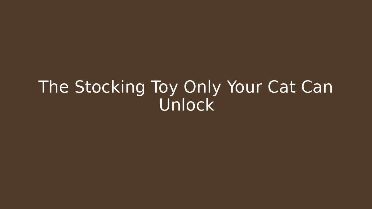The Stocking Toy Only Your Cat Can Unlock
