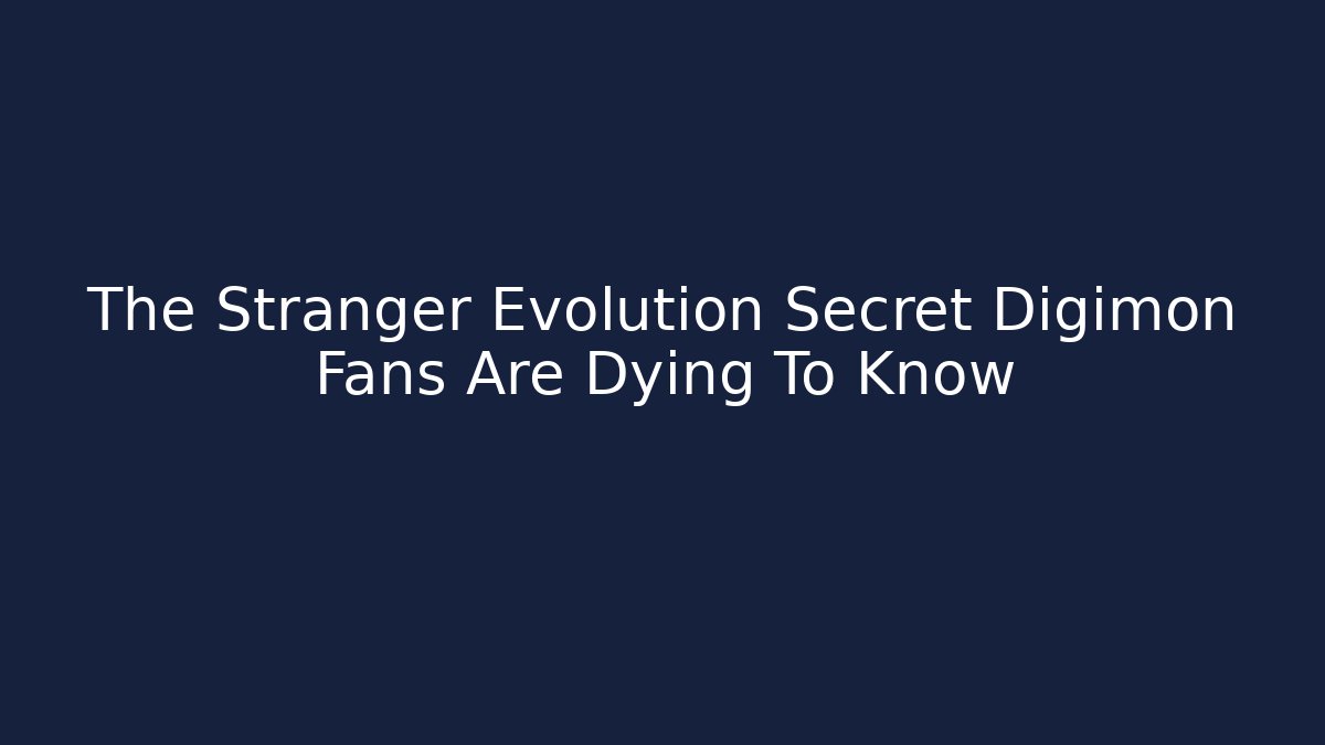 The Stranger Evolution Secret Digimon Fans Are Dying To Know