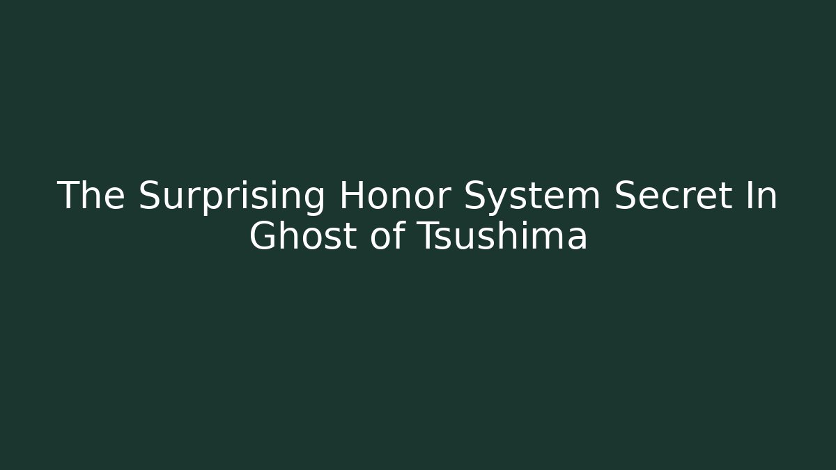 The Surprising Honor System Secret In Ghost of Tsushima