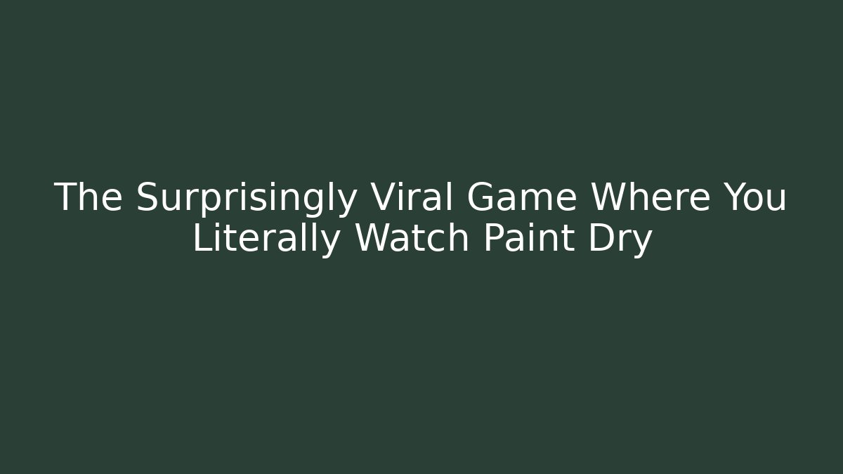 The Surprisingly Viral Game Where You Literally Watch Paint Dry
