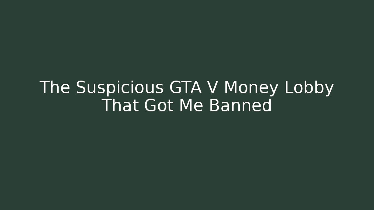 The Suspicious GTA V Money Lobby That Got Me Banned