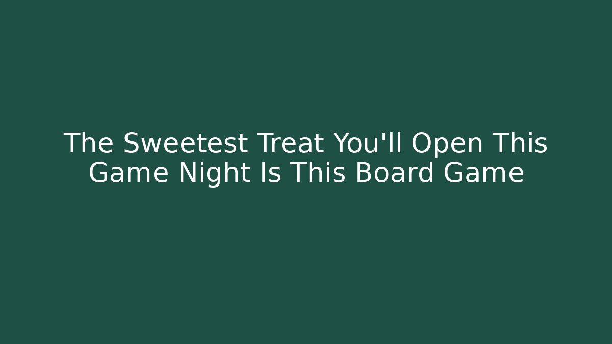 The Sweetest Treat You'll Open This Game Night Is This Board Game