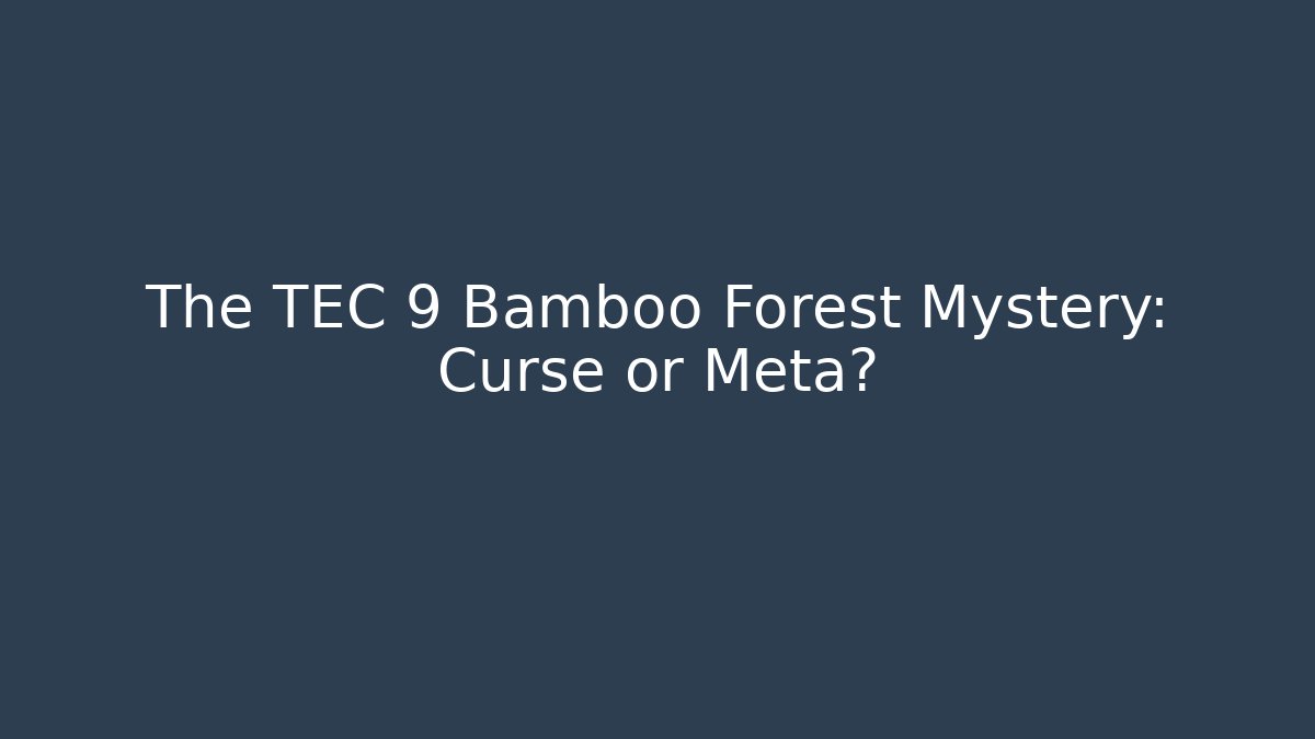 The TEC 9 Bamboo Forest Mystery: Curse or Meta?