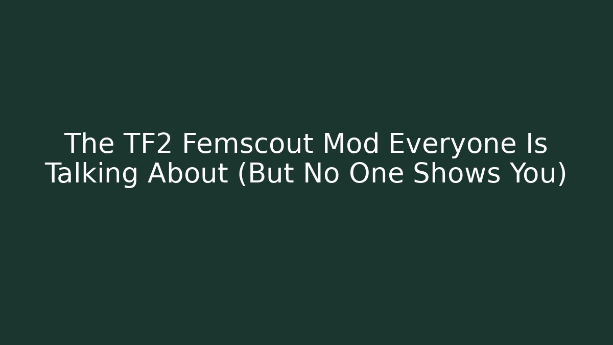 The TF2 Femscout Mod Everyone Is Talking About (But No One Shows You)