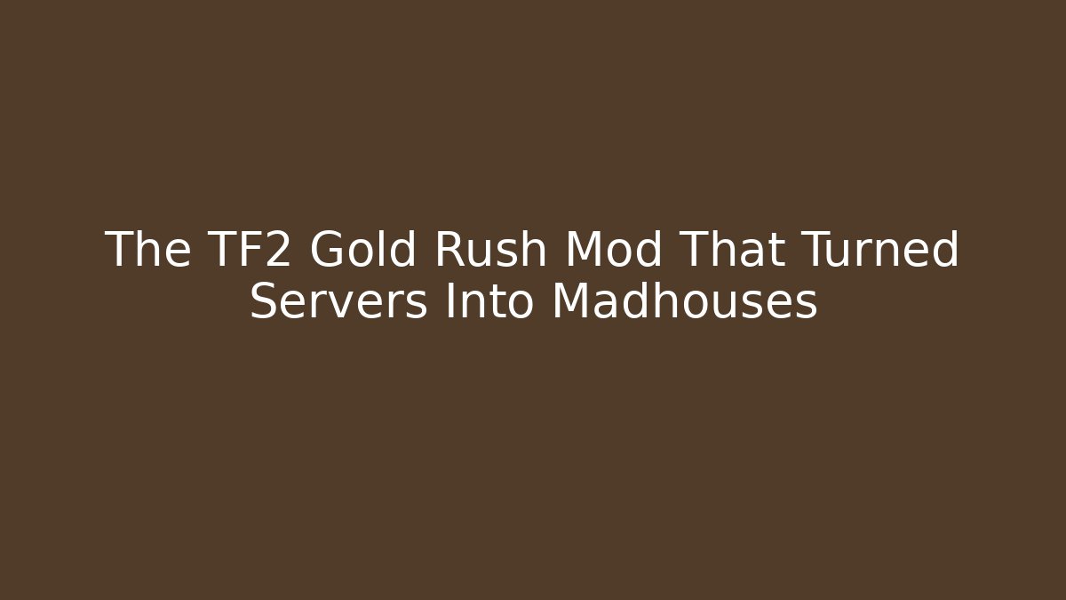 The TF2 Gold Rush Mod That Turned Servers Into Madhouses - Boomer Naturals