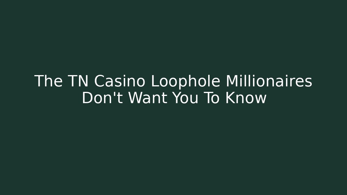 The TN Casino Loophole Millionaires Don't Want You To Know