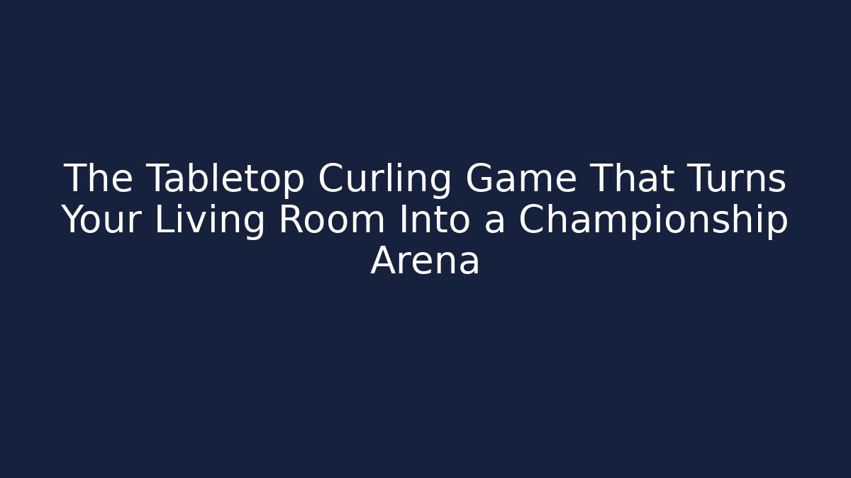 The Tabletop Curling Game That Turns Your Living Room Into a Championship Arena