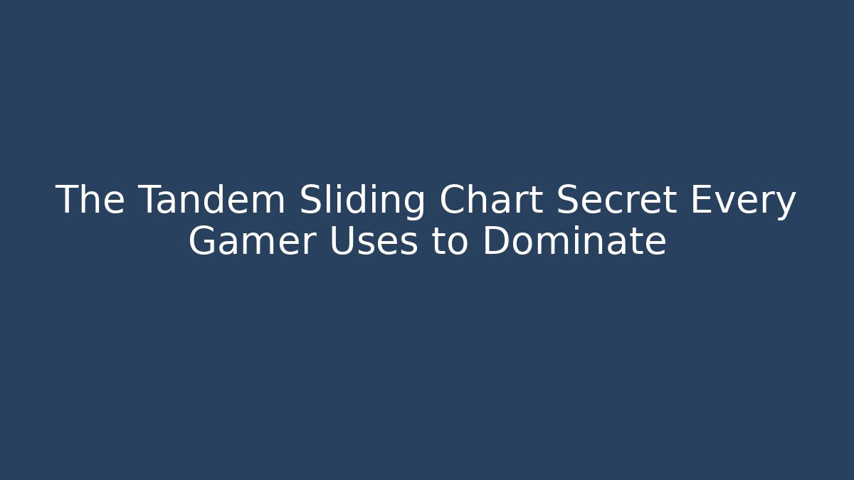 The Tandem Sliding Chart Secret Every Gamer Uses to Dominate - Boomer Naturals