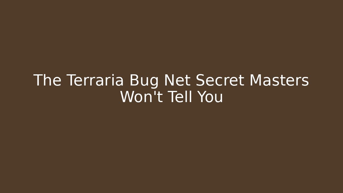The Terraria Bug Net Secret Masters Won't Tell You