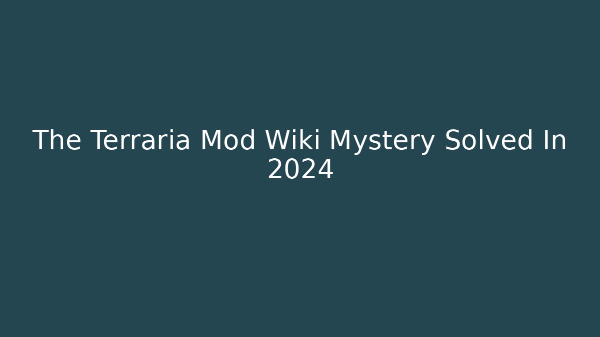 The Terraria Mod Wiki Mystery Solved In 2024