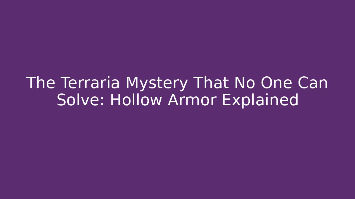 The Terraria Mystery That No One Can Solve: Hollow Armor Explained