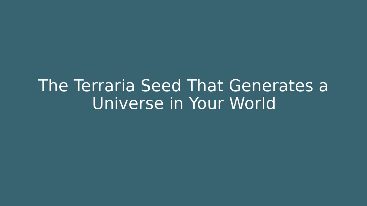 The Terraria Seed That Generates a Universe in Your World