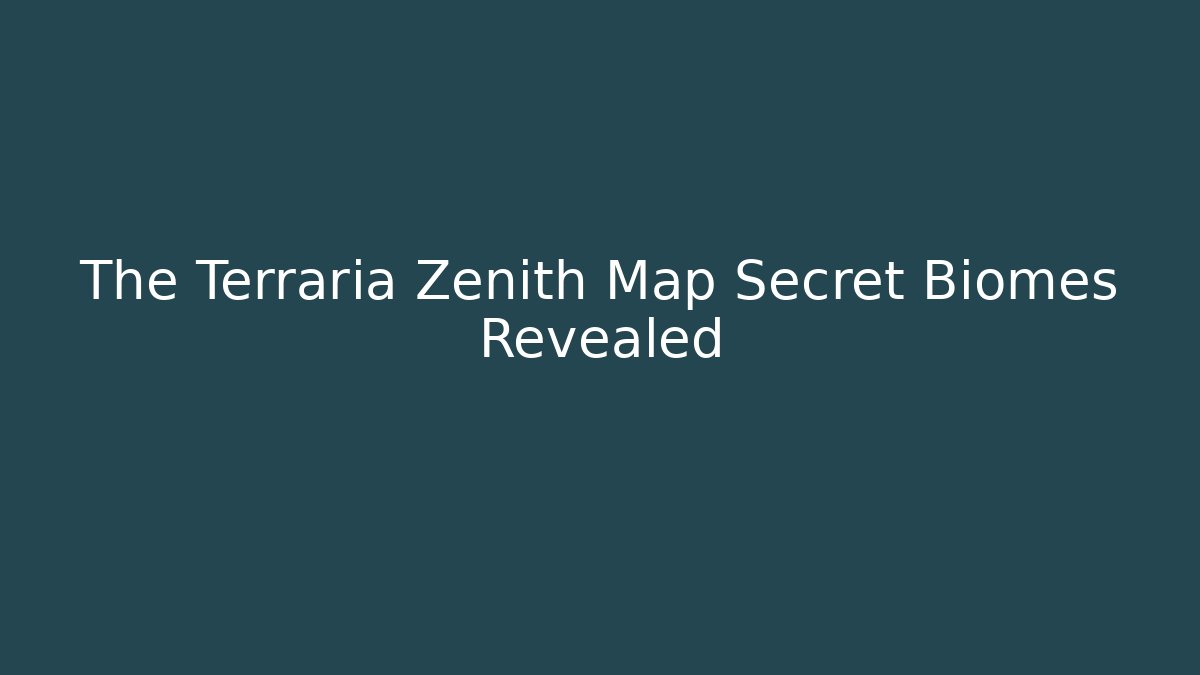 The Terraria Zenith Map Secret Biomes Revealed