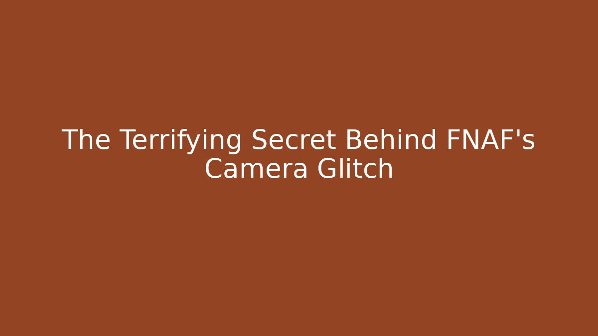 The Terrifying Secret Behind FNAF's Camera Glitch - Boomer Naturals