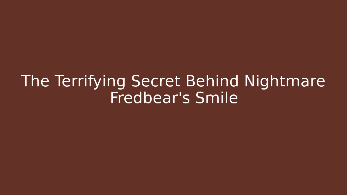 The Terrifying Secret Behind Nightmare Fredbear's Smile