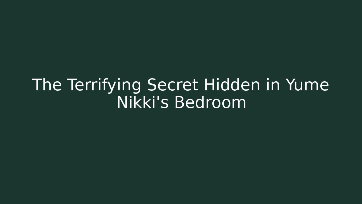 The Terrifying Secret Hidden in Yume Nikki's Bedroom - Boomer Naturals