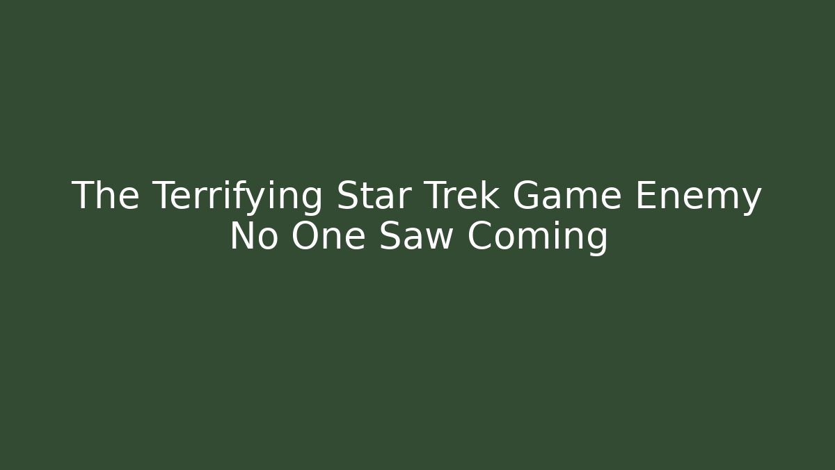 The Terrifying Star Trek Game Enemy No One Saw Coming